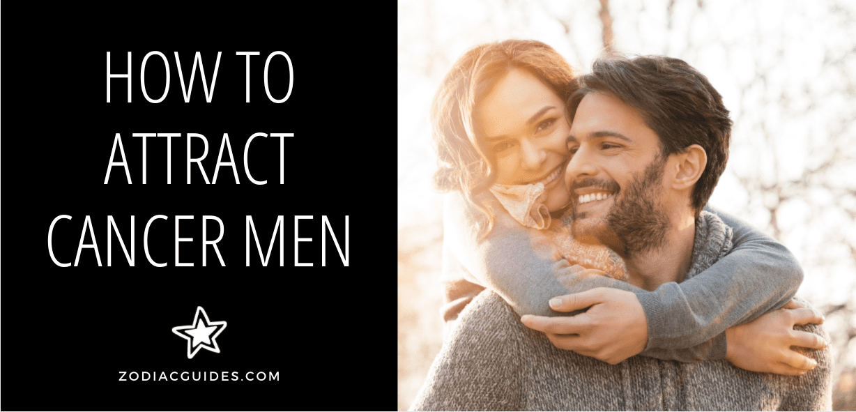 How to Attract Cancer Men (15 Dos and Don'ts You Should Know)