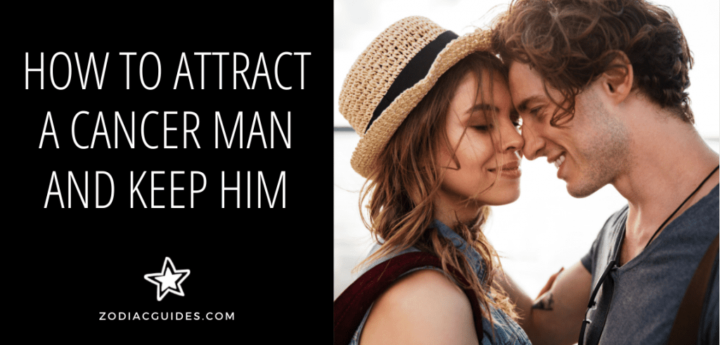 How to Attract a Cancer Man and Keep Him (Your Guide to His Heart)