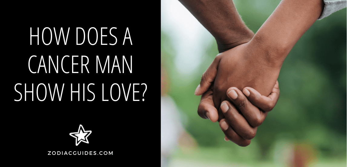 How Does a Cancer Man Show His Love? (12 Signs He's Yours) Zodiac Guides