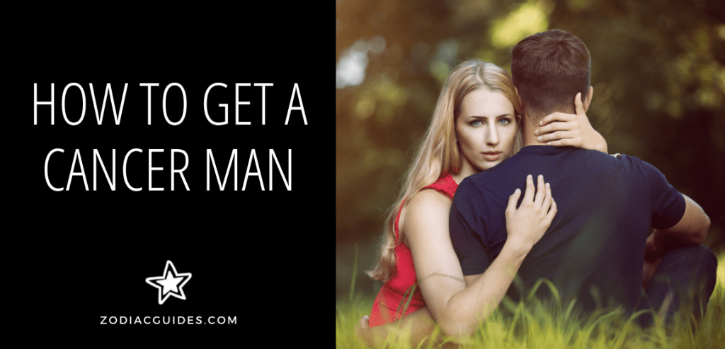 How to Get a Cancer Man (12 Things He Needs to Fall Hard)