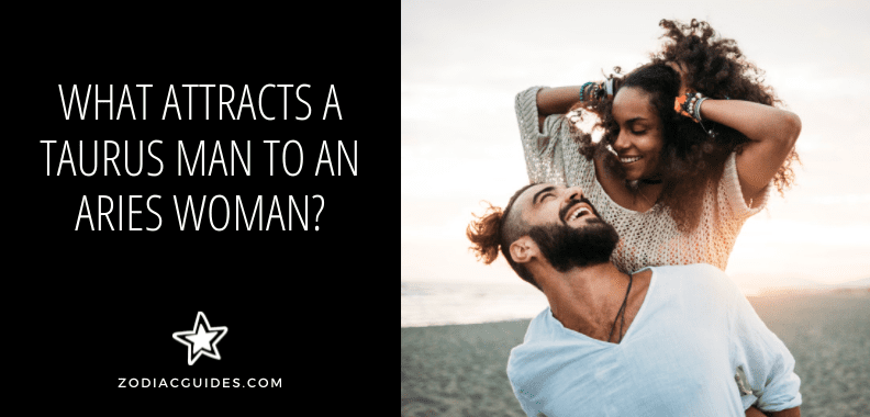 What Attracts a Taurus Man to an Aries Woman? (8 Ways She Tempts Him)