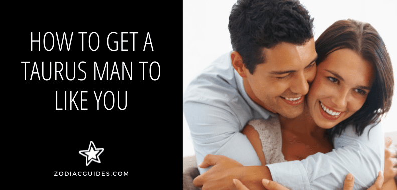 How to Get a Taurus Man to Like You (12 Ways to Make Him Want You)