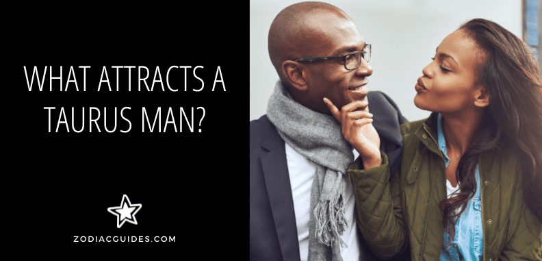 What Attracts a Taurus Man? (15 Instant Attraction Tips)