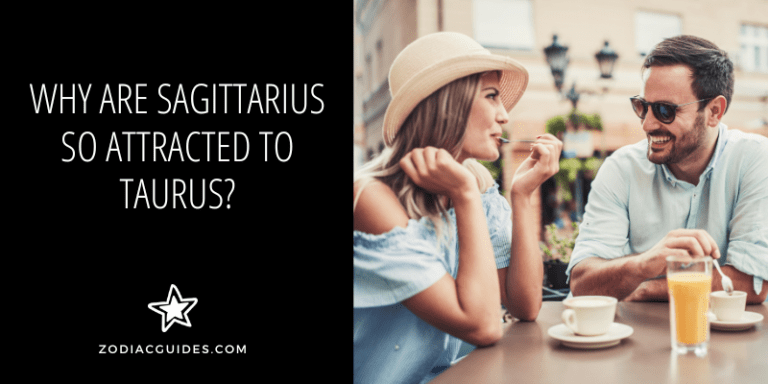 Why Are Sagittarius So Attracted To Taurus? (#5 Will Surprise You)